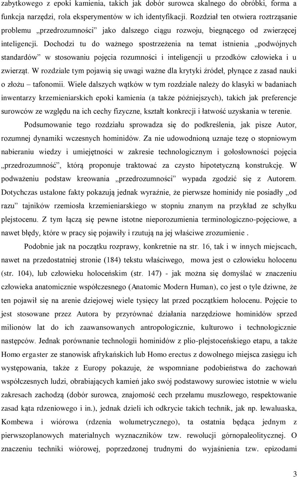 Dochodzi tu do ważnego spostrzeżenia na temat istnienia podwójnych standardów w stosowaniu pojęcia rozumności i inteligencji u przodków człowieka i u zwierząt.