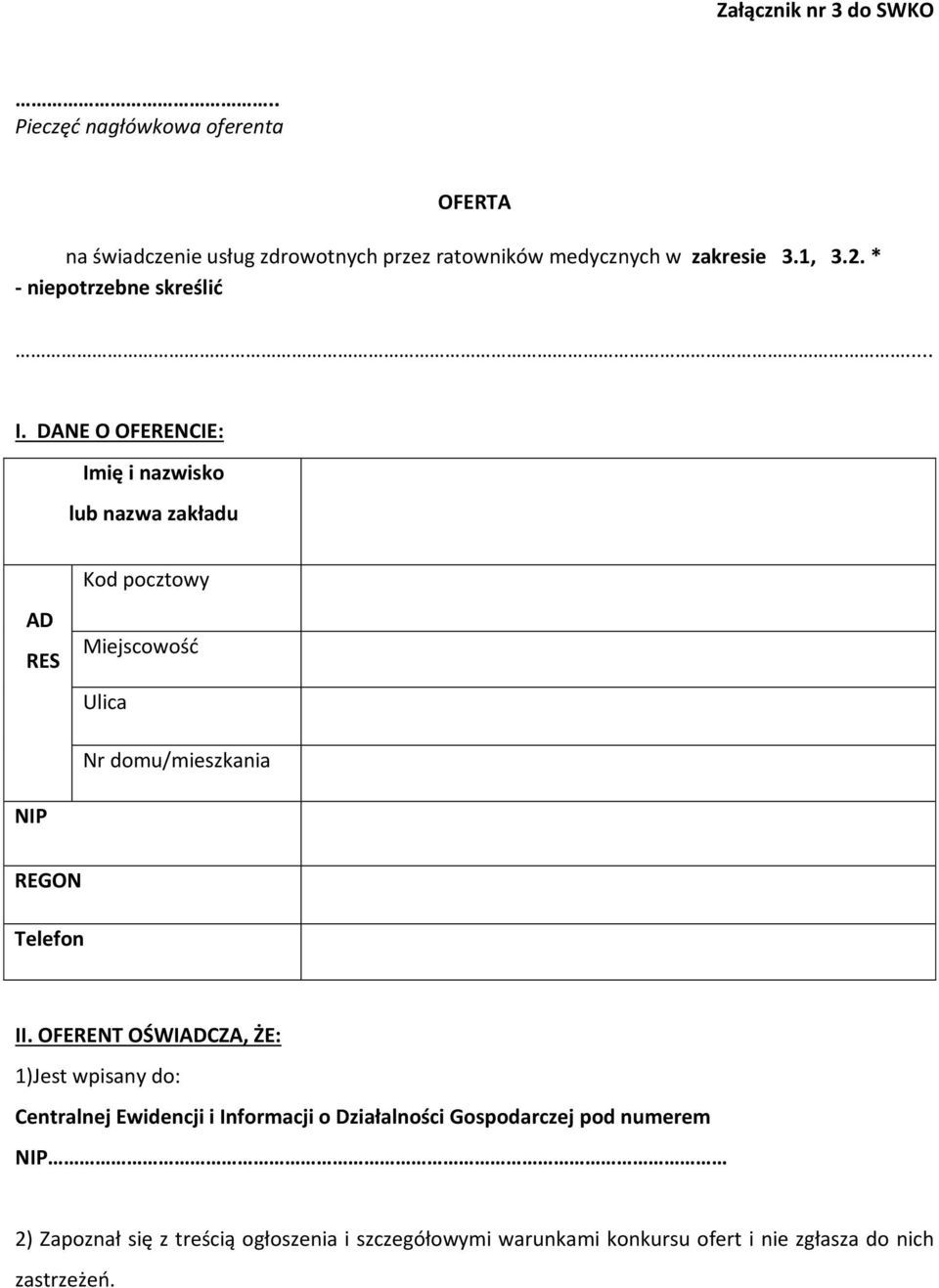 DANE O OFERENCIE: Imię i nazwisko lub nazwa zakładu Kod pocztowy AD RES Miejscowość Ulica Nr domu/mieszkania NIP REGON Telefon II.