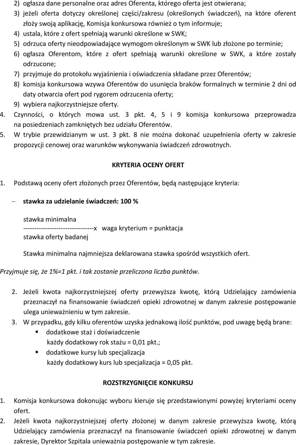 Oferentom, które z ofert spełniają warunki określone w SWK, a które zostały odrzucone; 7) przyjmuje do protokołu wyjaśnienia i oświadczenia składane przez Oferentów; 8) komisja konkursowa wzywa