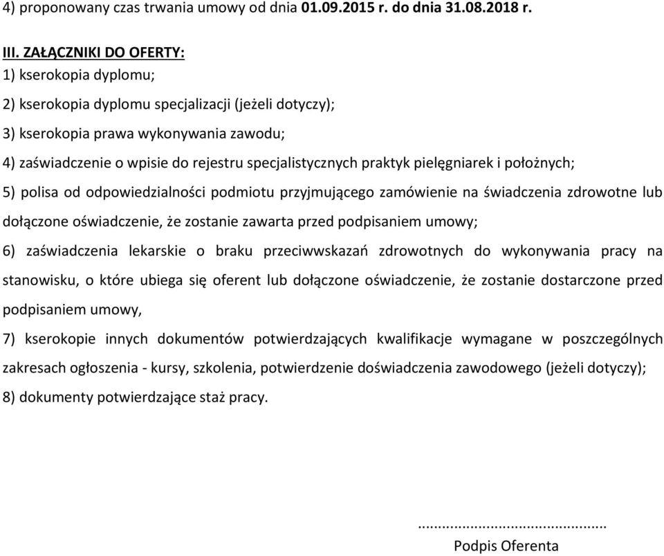 praktyk pielęgniarek i położnych; 5) polisa od odpowiedzialności podmiotu przyjmującego zamówienie na świadczenia zdrowotne lub dołączone oświadczenie, że zostanie zawarta przed podpisaniem umowy; 6)