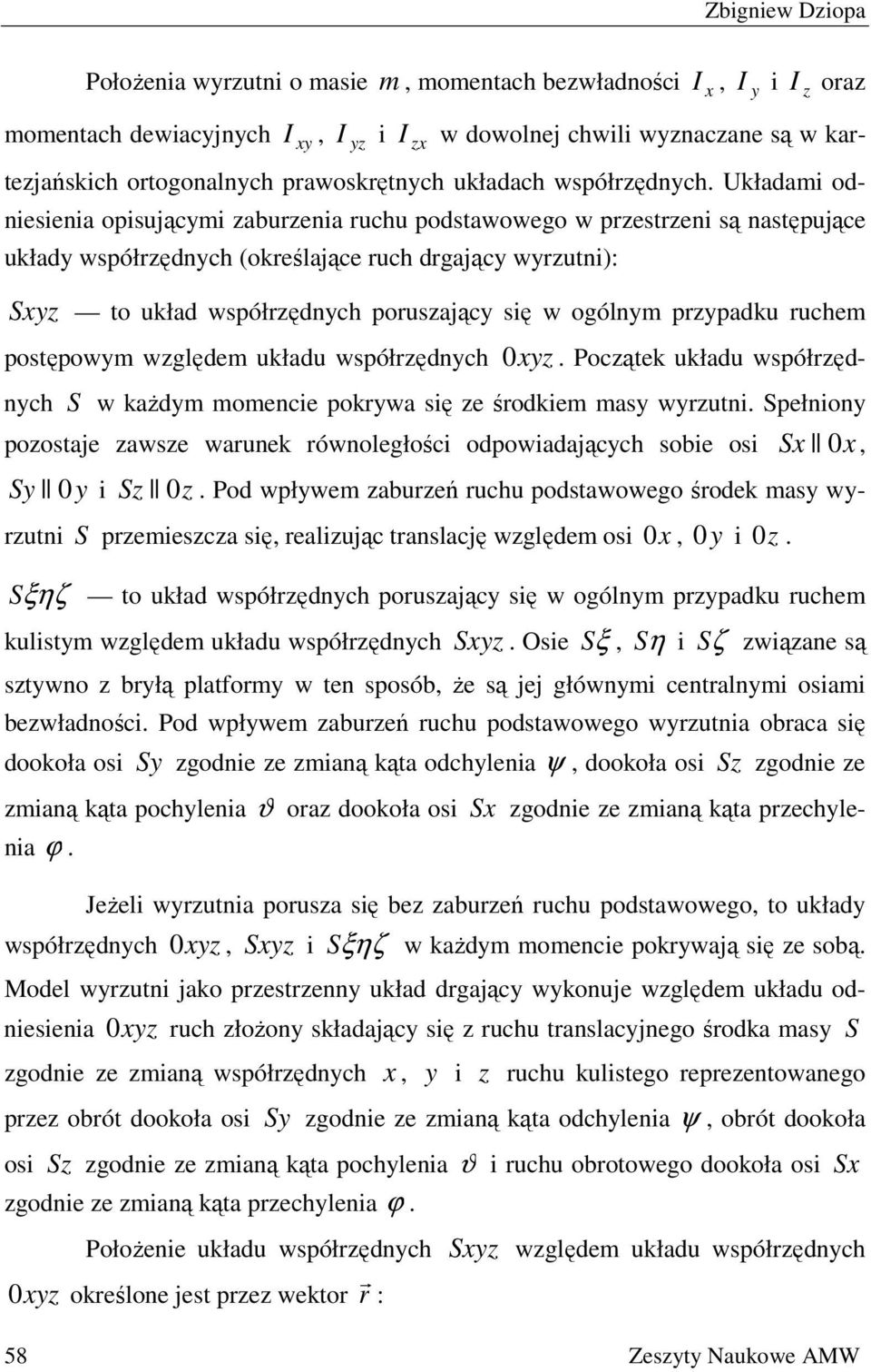 Układami odniesienia oisującymi aburenia ruchu odstawowego w restreni są nastęujące układy wsółrędnych (określające ruch drgający wyrutni): Sy to układ wsółrędnych orusający się w ogólnym ryadku