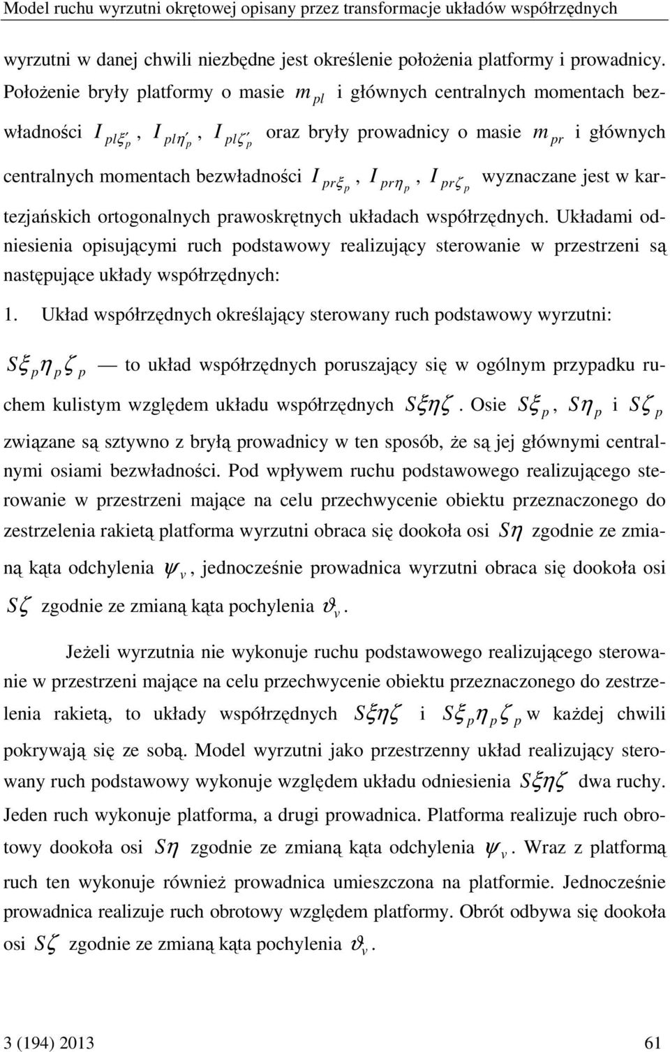 wynacane jest w kar- tejańskich ortogonalnych rawoskrętnych układach wsółrędnych. Układami odniesienia oisującymi ruch odstawowy realiujący sterowanie w restreni są nastęujące układy wsółrędnych: 1.