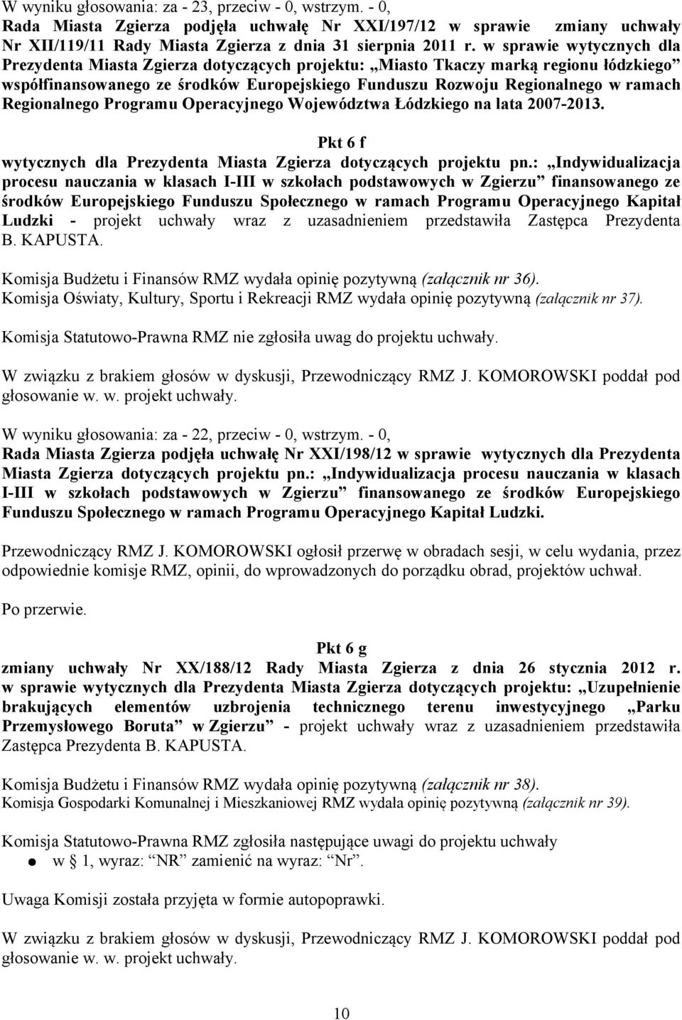Regionalnego Programu Operacyjnego Województwa Łódzkiego na lata 2007-2013. Pkt 6 f wytycznych dla Prezydenta Miasta Zgierza dotyczących projektu pn.