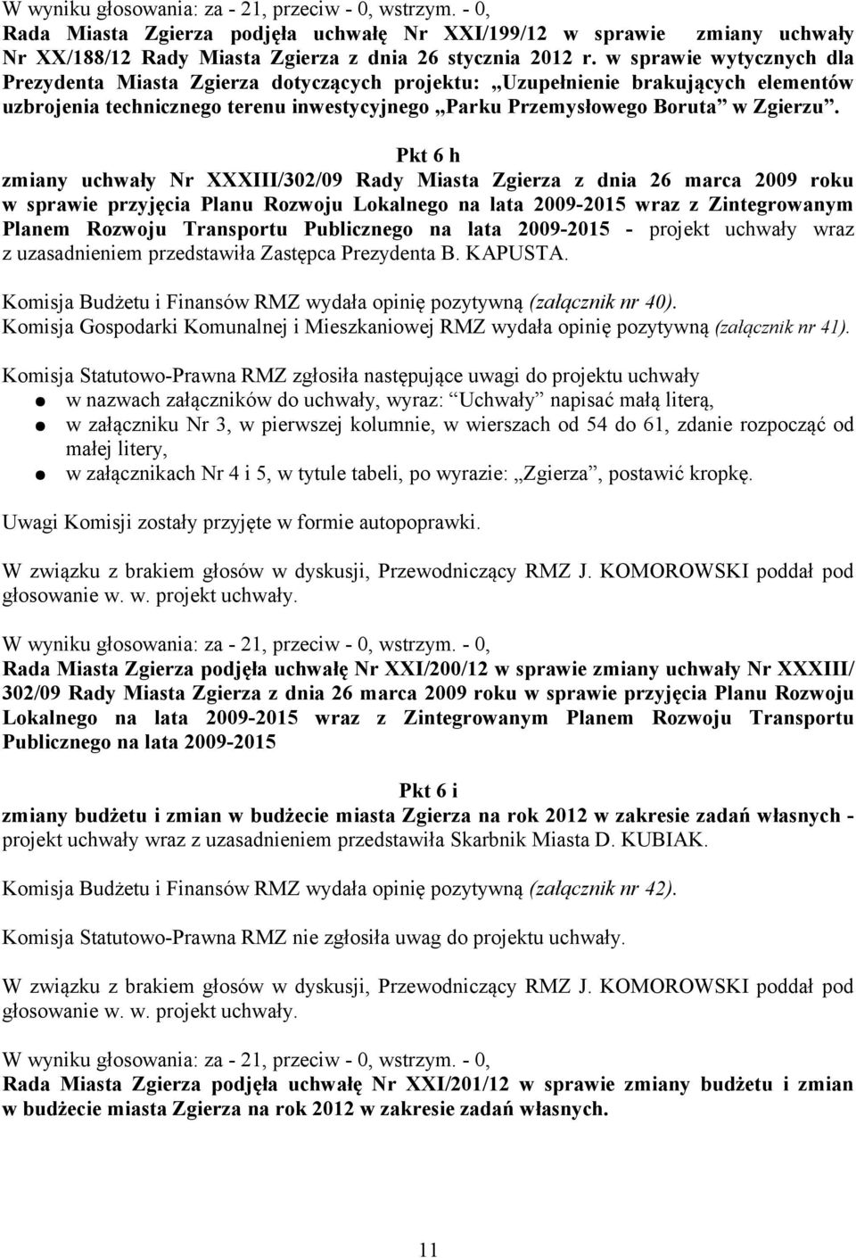 Pkt 6 h zmiany uchwały Nr XXXIII/302/09 Rady Miasta Zgierza z dnia 26 marca 2009 roku w sprawie przyjęcia Planu Rozwoju Lokalnego na lata 2009-2015 wraz z Zintegrowanym Planem Rozwoju Transportu