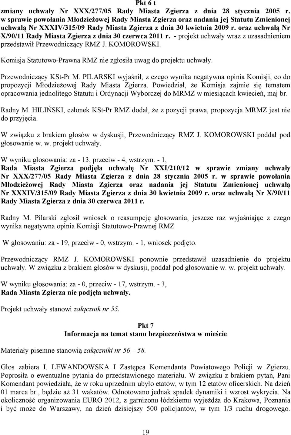 oraz uchwałą Nr X/90/11 Rady Miasta Zgierza z dnia 30 czerwca 2011 r. - projekt uchwały wraz z uzasadnieniem przedstawił Przewodniczący RMZ J. KOMOROWSKI.