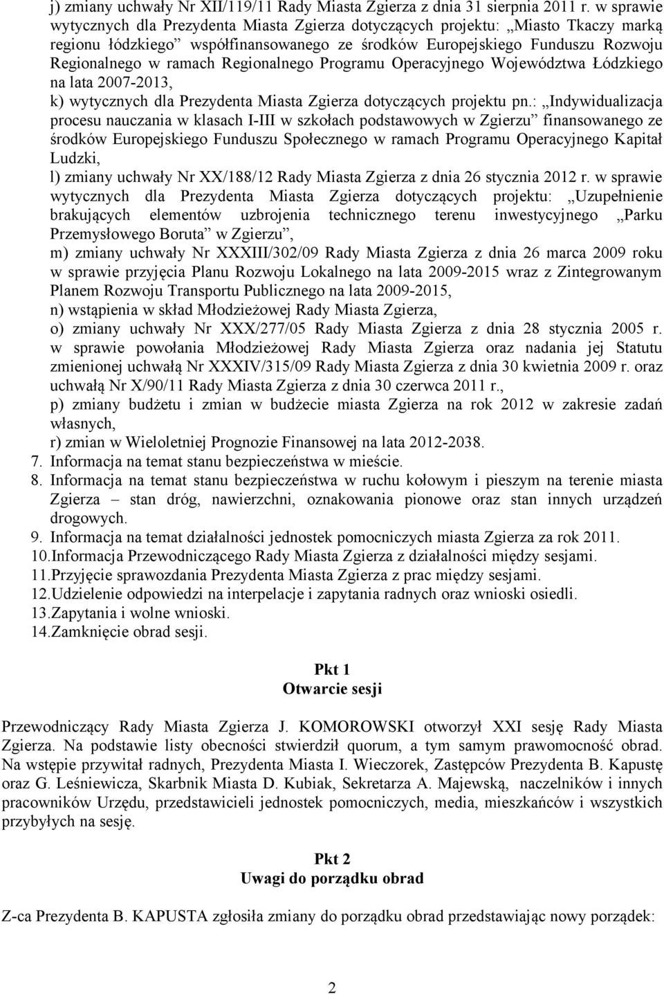 Regionalnego Programu Operacyjnego Województwa Łódzkiego na lata 2007-2013, k) wytycznych dla Prezydenta Miasta Zgierza dotyczących projektu pn.
