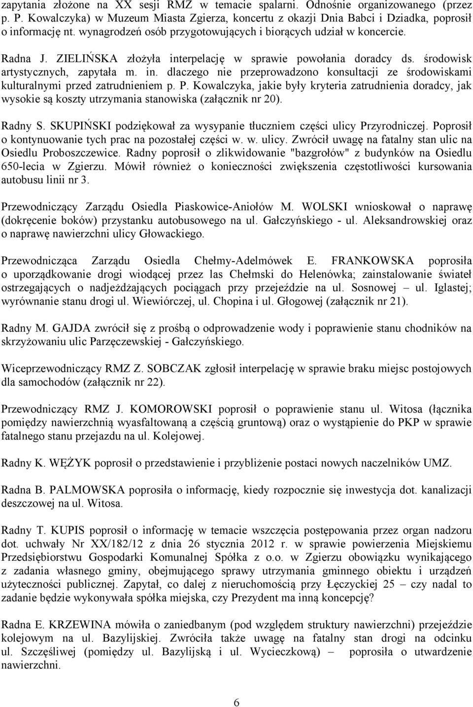 P. Kowalczyka, jakie były kryteria zatrudnienia doradcy, jak wysokie są koszty utrzymania stanowiska (załącznik nr 20). Radny S.