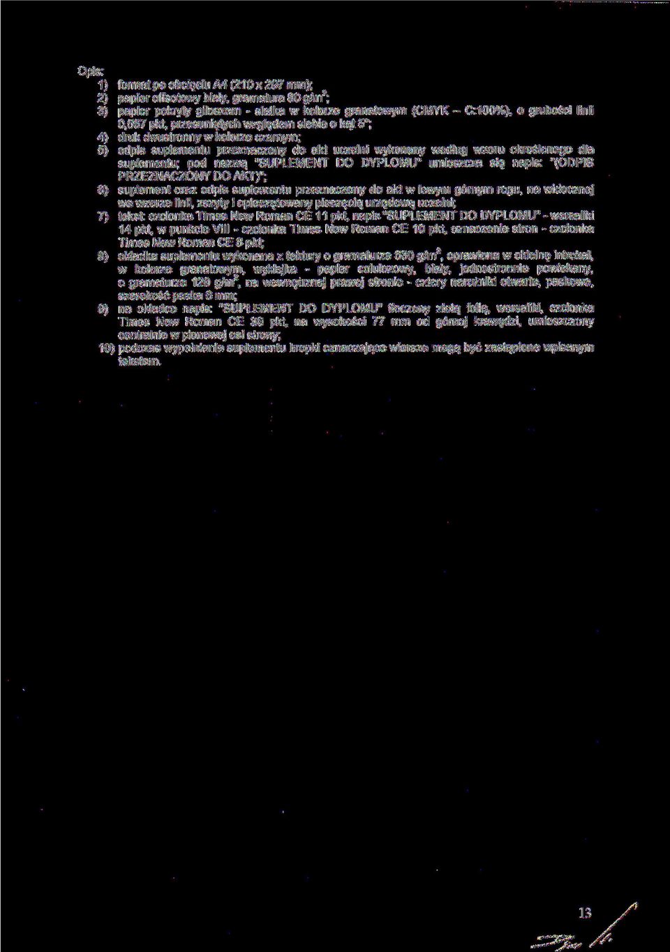 DYPLOMU" umieszcza się napis: "{ODPIS PRZEZNACZONY DO AKT)"; 6) suplement oraz odpis suplementu przeznaczony do akt w lewym górnym rogu, na widocznej we wzorze linii, zszyty i opieczętowany pieczęcią