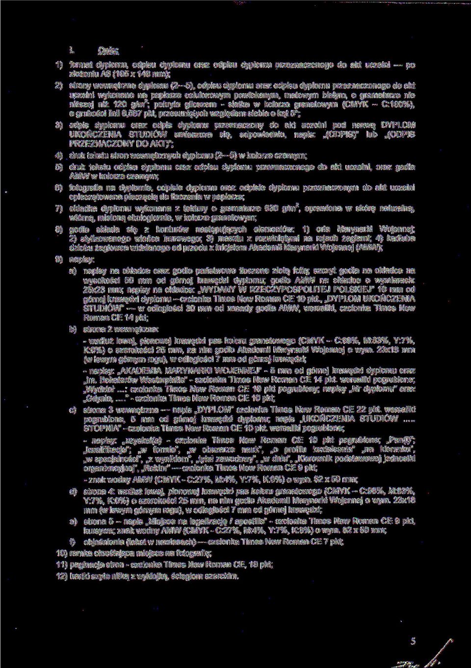 grubości linii 0,567 pkt, przesuniętych względem siebie o kąt 5 ; 3) odpis dyplomu oraz odpis dyplomu przeznaczony do akt uczelni pod nazwą DYPLOM UKOŃCZENIA STUDIÓW umieszcza się, odpowiednio,