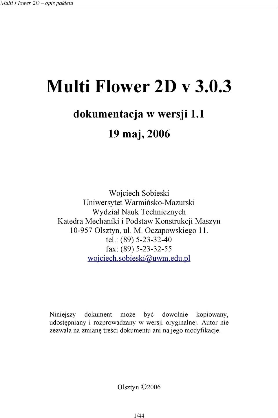Konstrukcji Maszyn 10-957 Olsztyn, ul. M. Oczapowskiego 11. tel.: (89) 5-23-32-40 fax: (89) 5-23-32-55 wojciech.