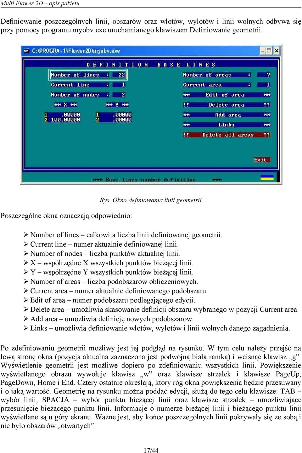 Number of nodes liczba punktów aktualnej linii. X współrzędne X wszystkich punktów bieżącej linii. Y współrzędne Y wszystkich punktów bieżącej linii. Number of areas liczba podobszarów obliczeniowych.