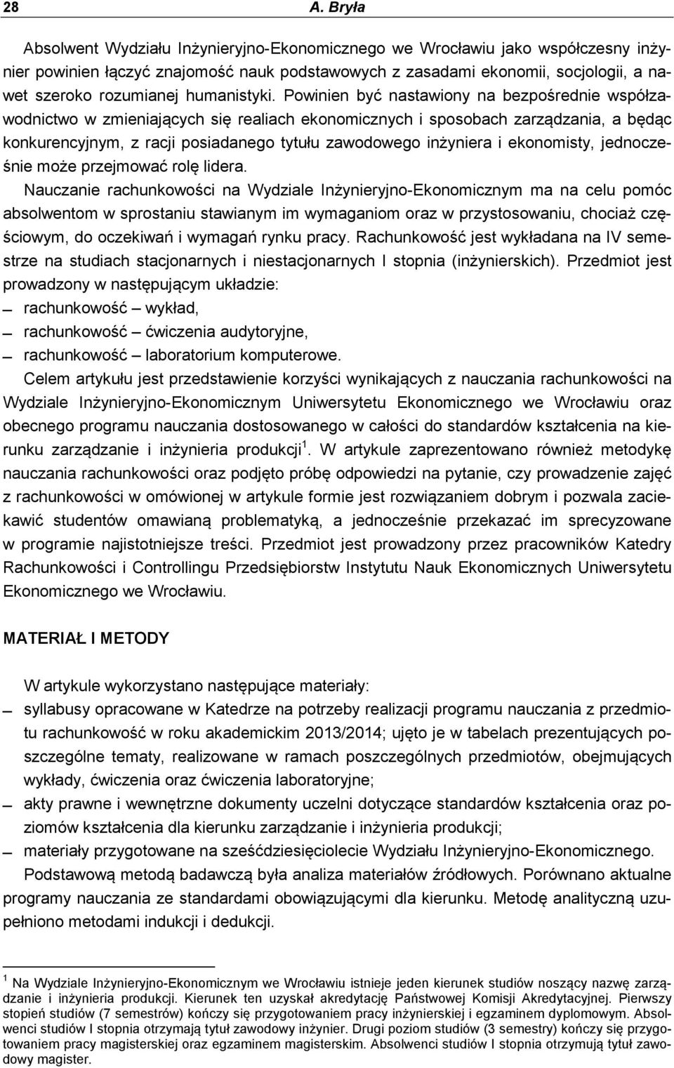 Powinien być nastawiony na bezpośrednie współzawodnictwo w zmieniających się realiach ekonomicznych i sposobach zarządzania, a będąc konkurencyjnym, z racji posiadanego tytułu zawodowego inżyniera i