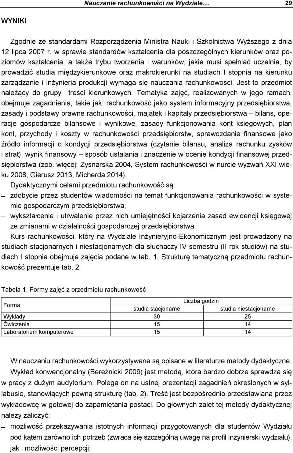 makrokierunki na studiach I stopnia na kierunku zarządzanie i inżynieria produkcji wymaga się nauczania rachunkowości. Jest to przedmiot należący do grupy treści kierunkowych.