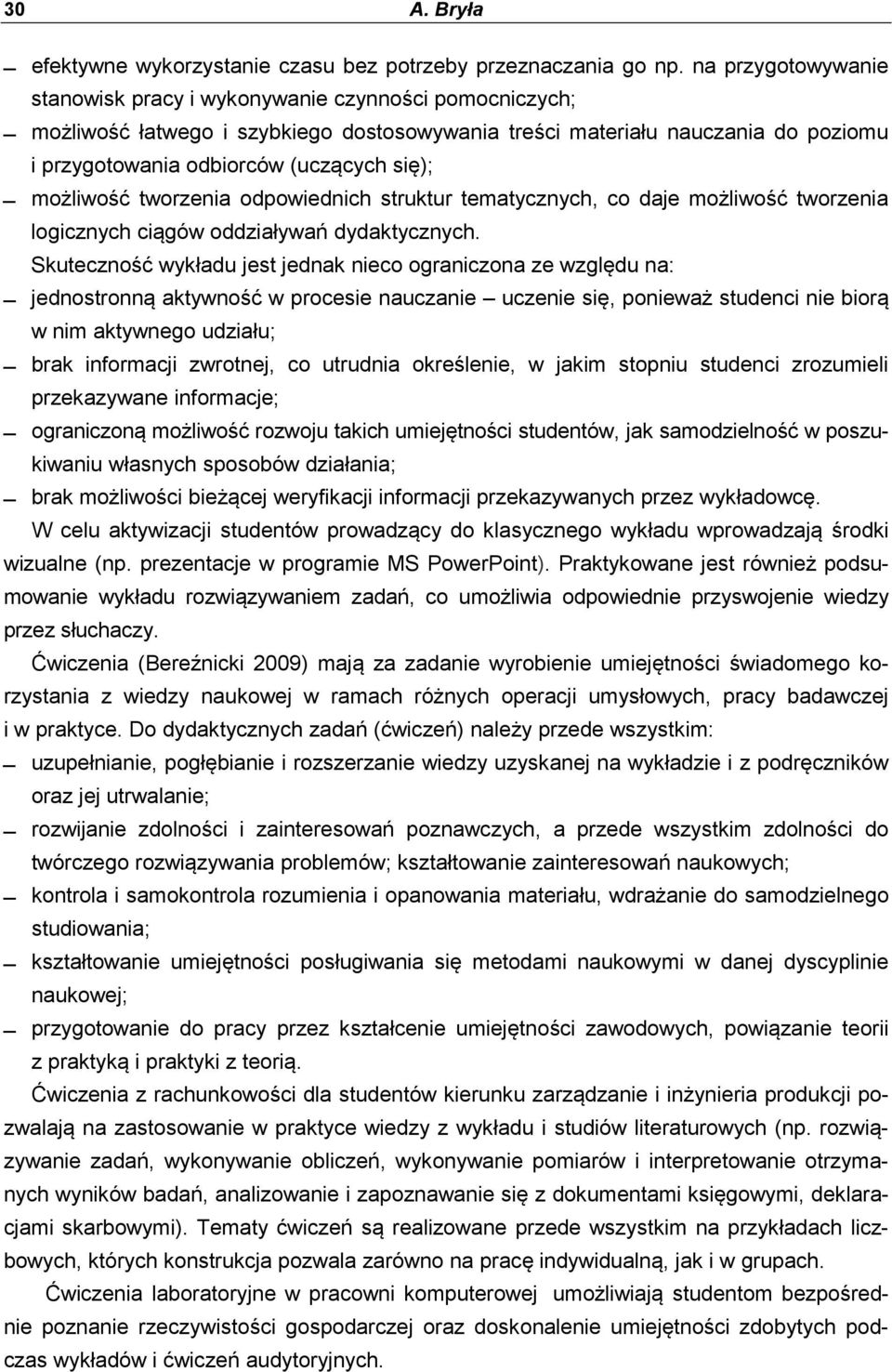 możliwość tworzenia odpowiednich struktur tematycznych, co daje możliwość tworzenia logicznych ciągów oddziaływań dydaktycznych.