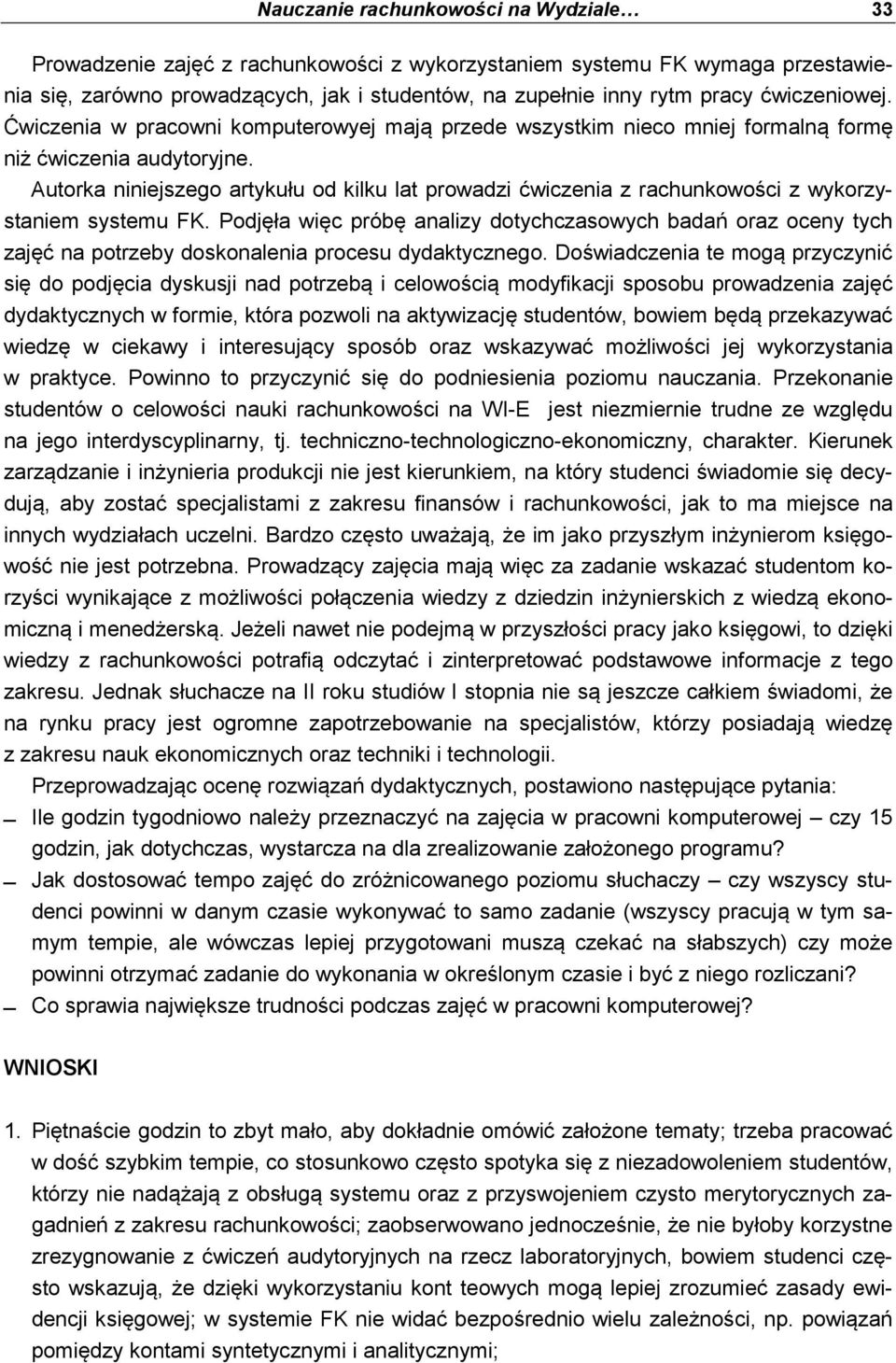 Autorka niniejszego artykułu od kilku lat prowadzi ćwiczenia z rachunkowości z wykorzystaniem systemu FK.