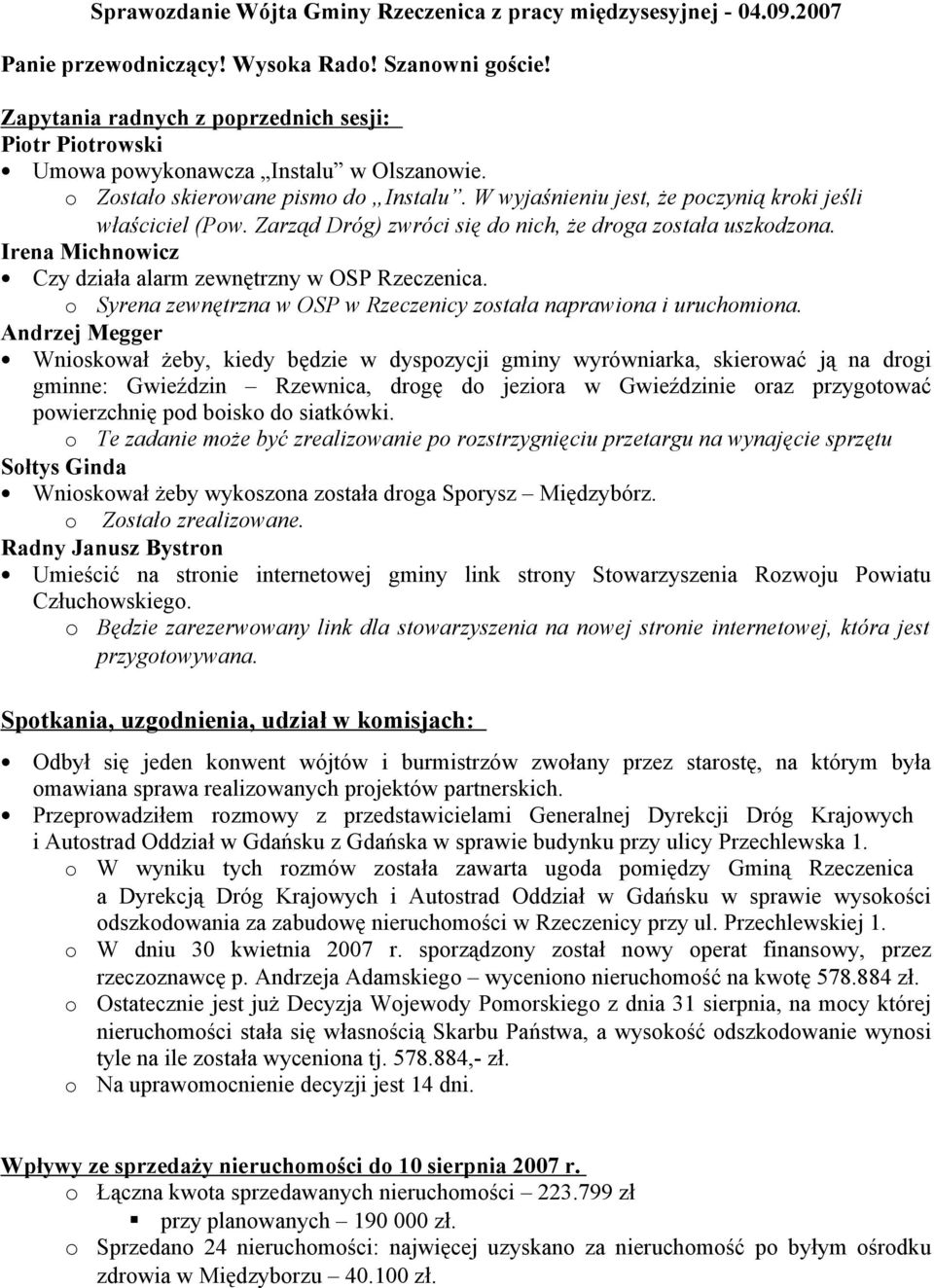 Zarząd Dróg) zwróci się d nich, że drga zstała uszkdzna. Irena Michnwicz Czy działa alarm zewnętrzny w OSP Rzeczenica. Syrena zewnętrzna w OSP w Rzeczenicy zstała naprawina i uruchmina.