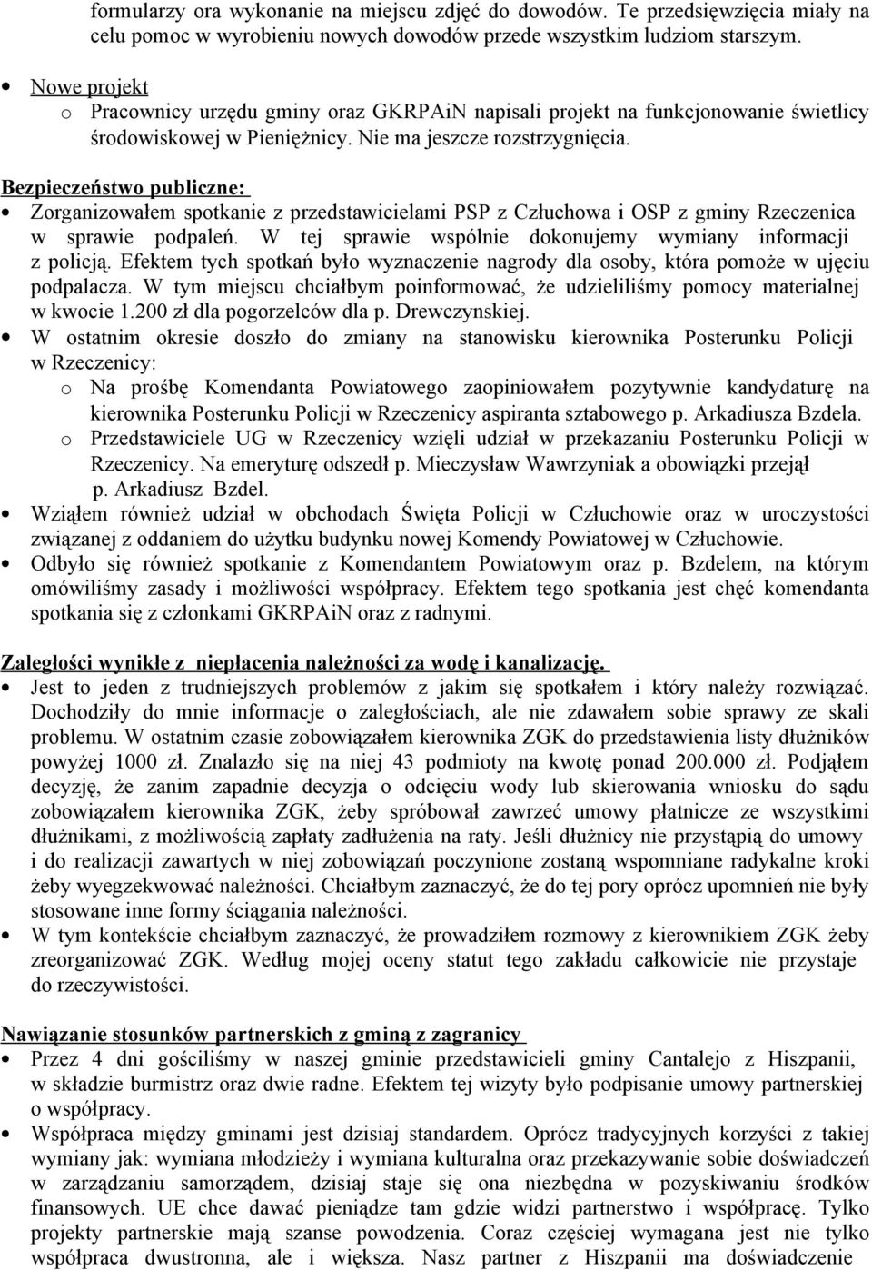 Bezpieczeństw publiczne: Zrganizwałem sptkanie z przedstawicielami PSP z Człuchwa i OSP z gminy Rzeczenica w sprawie pdpaleń. W tej sprawie wspólnie dknujemy wymiany infrmacji z plicją.
