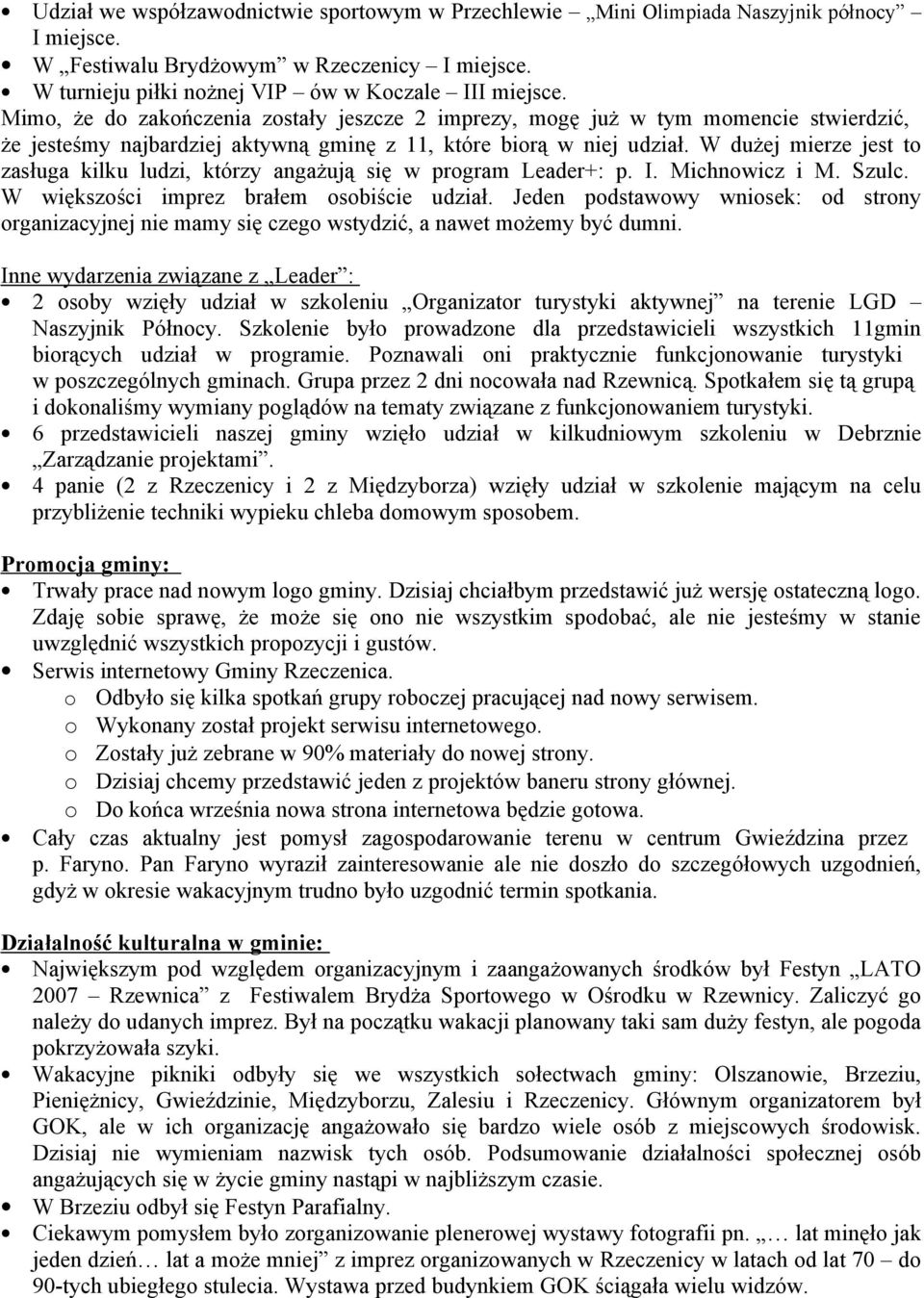 W dużej mierze jest t zasługa kilku ludzi, którzy angażują się w prgram Leader+: p. I. Michnwicz i M. Szulc. W większści imprez brałem sbiście udział.