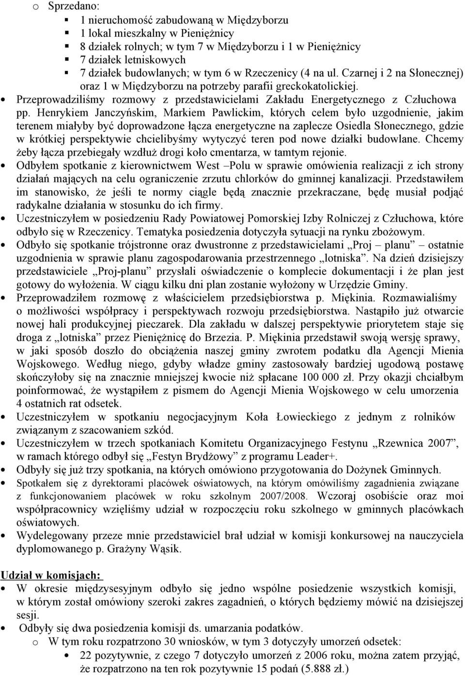 Henrykiem Janczyńskim, Markiem Pawlickim, których celem był uzgdnienie, jakim terenem miałyby być dprwadzne łącza energetyczne na zaplecze Osiedla Słneczneg, gdzie w krótkiej perspektywie