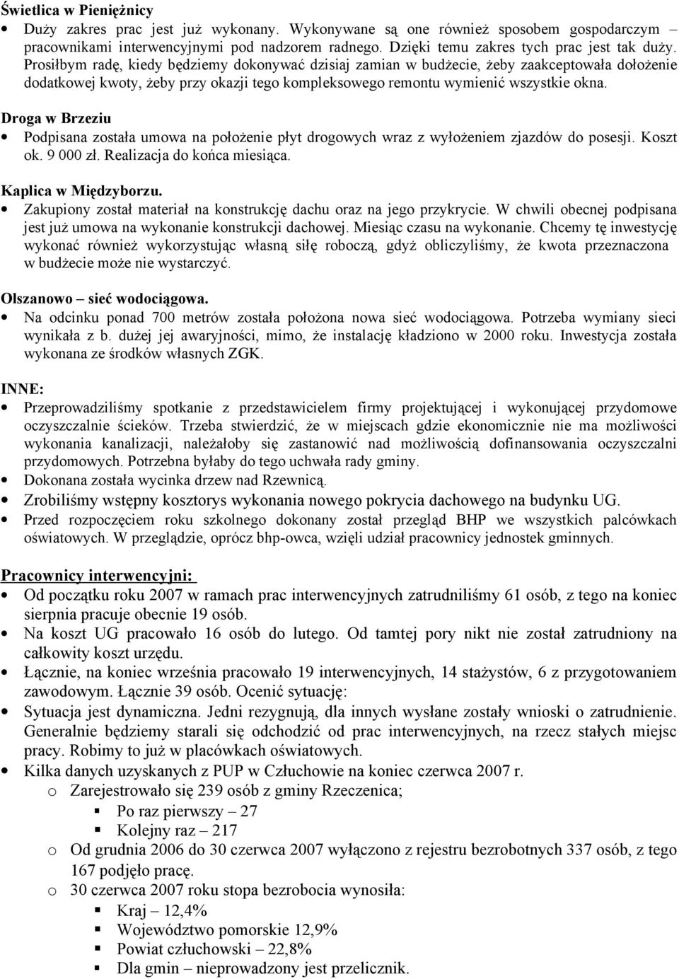 Drga w Brzeziu Pdpisana zstała umwa na płżenie płyt drgwych wraz z wyłżeniem zjazdów d psesji. Kszt k. 9 000 zł. Realizacja d kńca miesiąca. Kaplica w Międzybrzu.