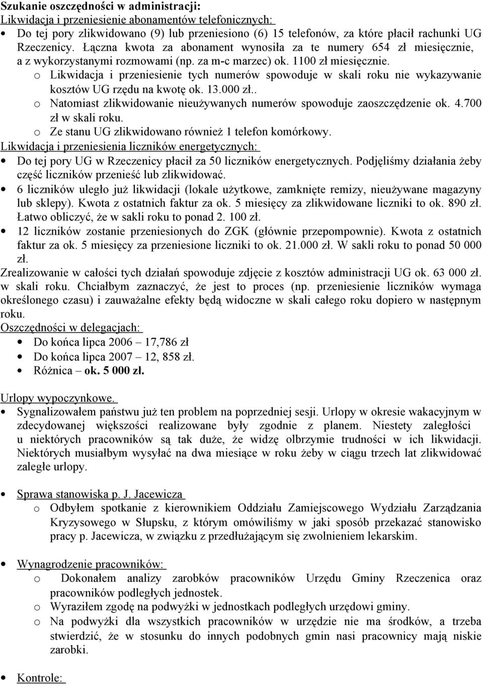 Likwidacja i przeniesienie tych numerów spwduje w skali rku nie wykazywanie ksztów UG rzędu na kwtę k. 13.000 zł.. Natmiast zlikwidwanie nieużywanych numerów spwduje zaszczędzenie k. 4.