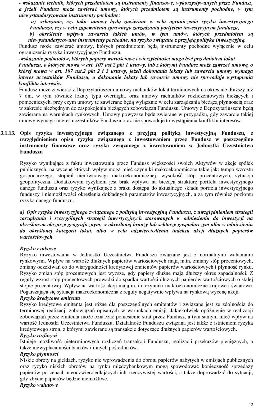 inwestycyjnym funduszu, b) określenie wpływu zawarcia takich umów, w tym umów, których przedmiotem są niewystandaryzowane instrumenty pochodne, na ryzyko związane z przyjętą polityka inwestycyjną.