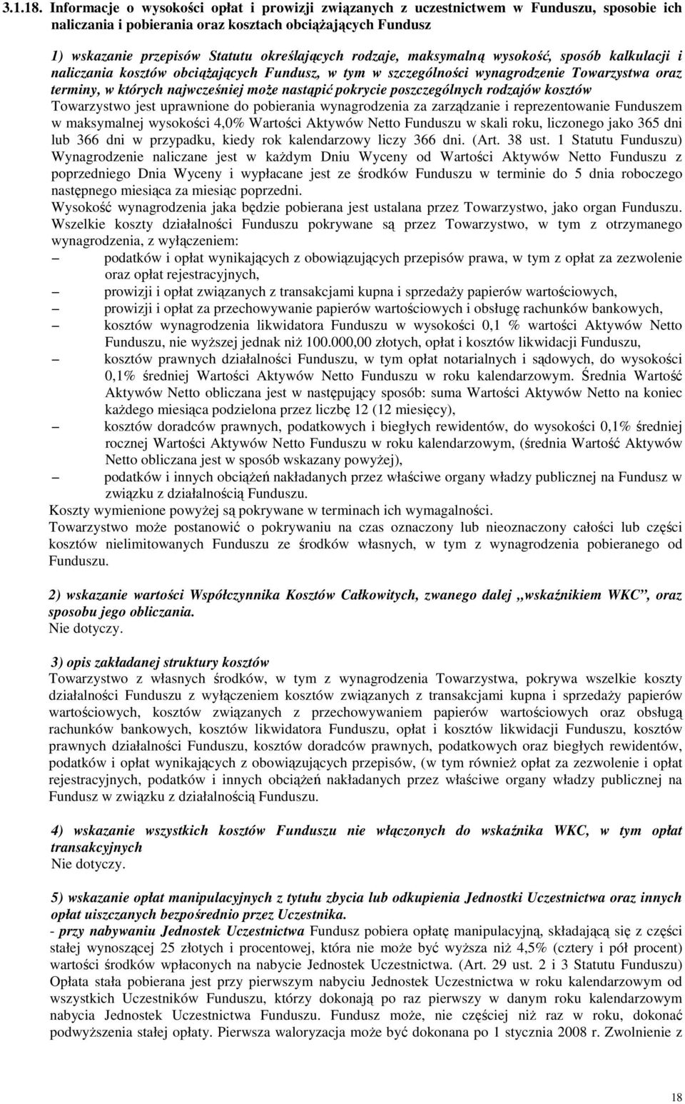 rodzaje, maksymalną wysokość, sposób kalkulacji i naliczania kosztów obciąŝających Fundusz, w tym w szczególności wynagrodzenie Towarzystwa oraz terminy, w których najwcześniej moŝe nastąpić pokrycie