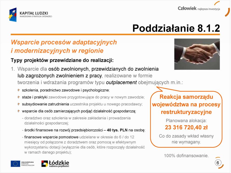 : szkolenia, poradnictwo zawodowe i psychologiczne; staże i praktyki zawodowe przygotowujące do pracy w nowym zawodzie; subsydiowanie zatrudnienia uczestnika projektu u nowego pracodawcy; wsparcie