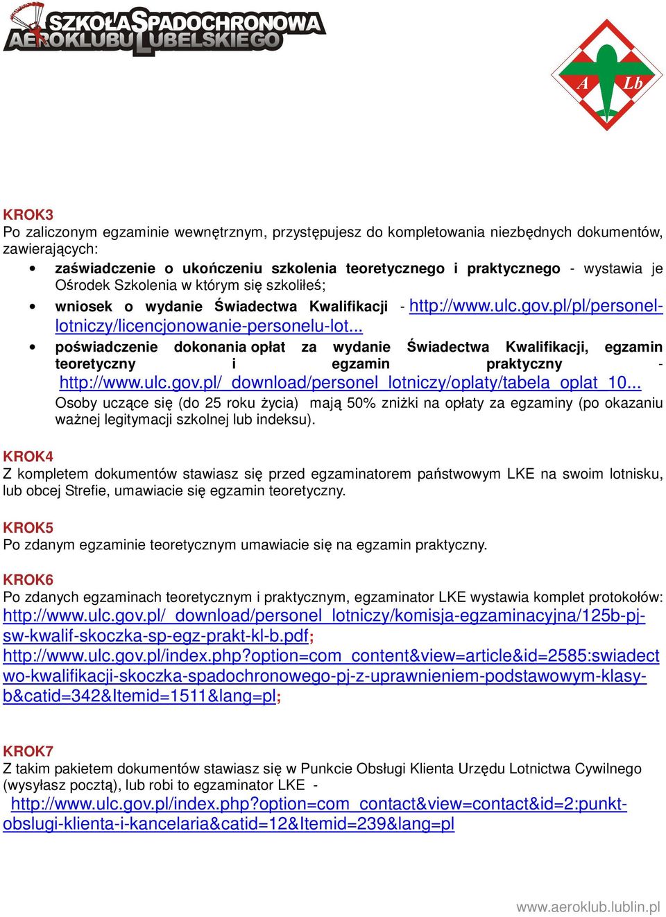 .. poświadczenie dokonania opłat za wydanie Świadectwa Kwalifikacji, egzamin teoretyczny i egzamin praktyczny - http://www.ulc.gov.pl/_download/personel_lotniczy/oplaty/tabela_oplat_10.