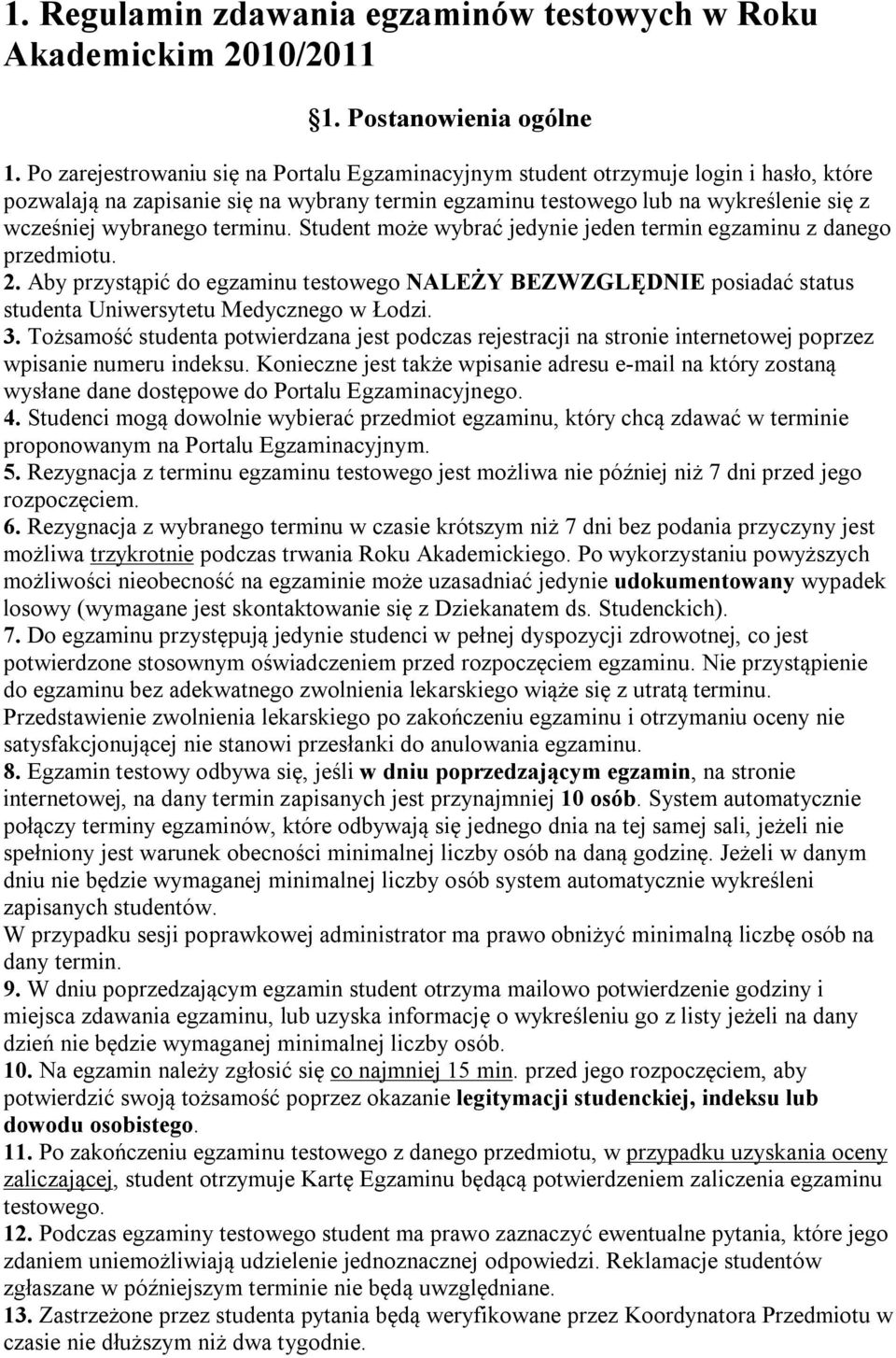 terminu. Student może wybrać jedynie jeden termin egzaminu z danego przedmiotu. 2. Aby przystąpić do egzaminu testowego NALEŻY BEZWZGLĘDNIE posiadać status studenta Uniwersytetu Medycznego w Łodzi. 3.