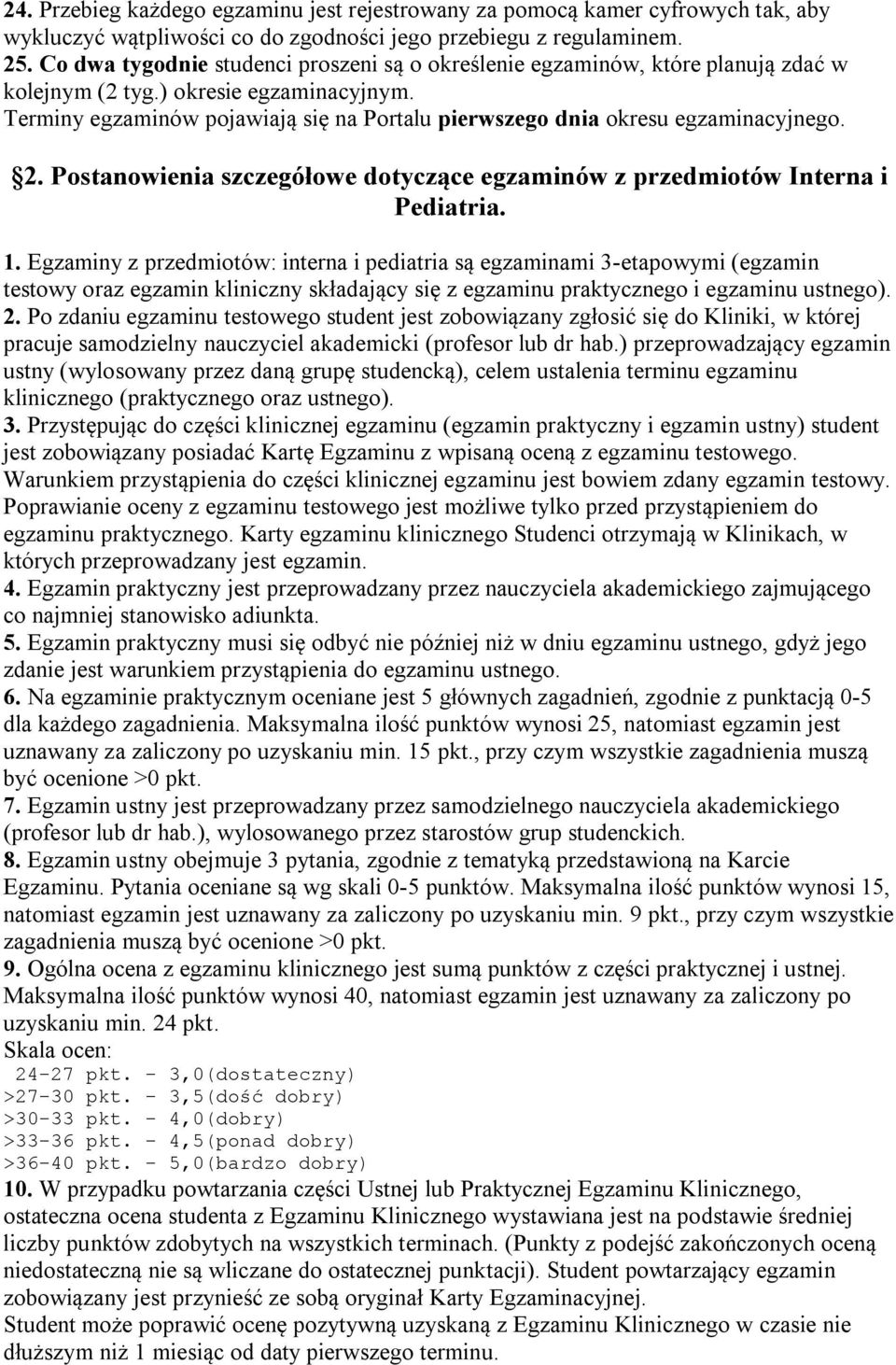 Terminy egzaminów pojawiają się na Portalu pierwszego dnia okresu egzaminacyjnego. 2. Postanowienia szczegółowe dotyczące egzaminów z przedmiotów Interna i Pediatria. 1.