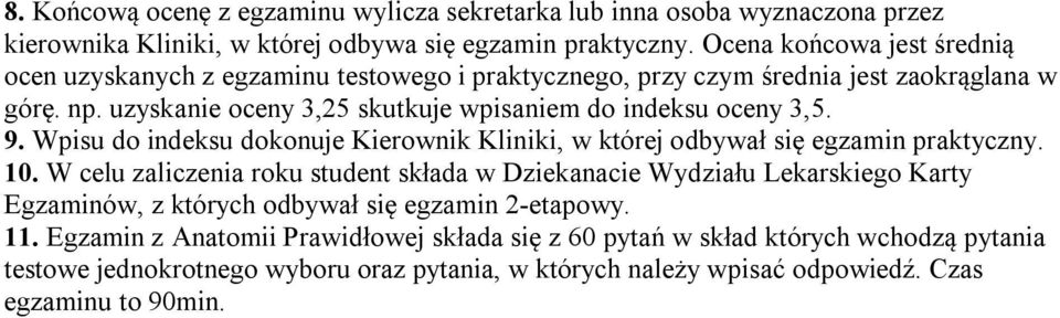 uzyskanie oceny 3,25 skutkuje wpisaniem do indeksu oceny 3,5. 9. Wpisu do indeksu dokonuje Kierownik Kliniki, w której odbywał się egzamin praktyczny. 10.