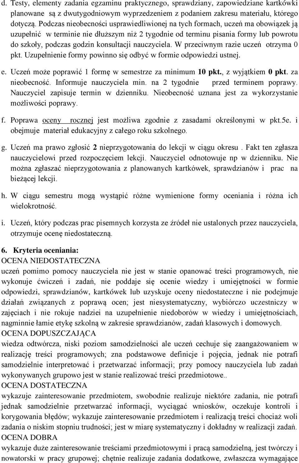 konsultacji nauczyciela. W przeciwnym razie uczeń otrzyma 0 pkt. Uzupełnienie formy powinno się odbyć w formie odpowiedzi ustnej. e. Uczeń może poprawić 1 formę w semestrze za minimum 10 pkt.
