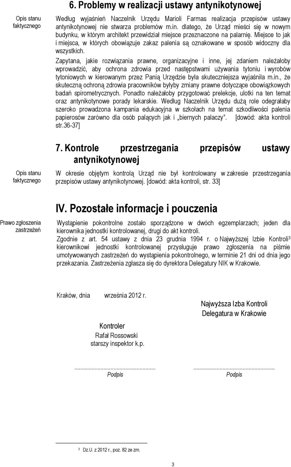 Miejsce to jak i miejsca, w których obowiązuje zakaz palenia są oznakowane w sposób widoczny dla wszystkich.