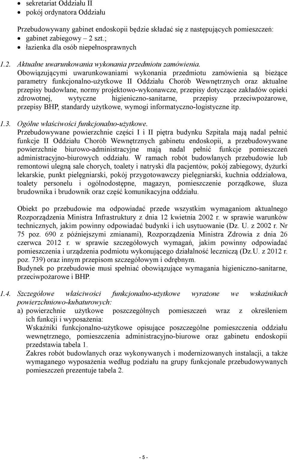 Obowiązującymi uwarunkowaniami wykonania przedmiotu zamówienia są bieżące parametry funkcjonalno-użytkowe II Oddziału Chorób Wewnętrznych oraz aktualne przepisy budowlane, normy