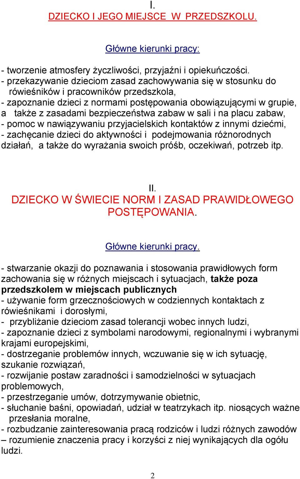 bezpieczeństwa zabaw w sali i na placu zabaw, - pomoc w nawiązywaniu przyjacielskich kontaktów z innymi dziećmi, - zachęcanie dzieci do aktywności i podejmowania różnorodnych działań, a także do