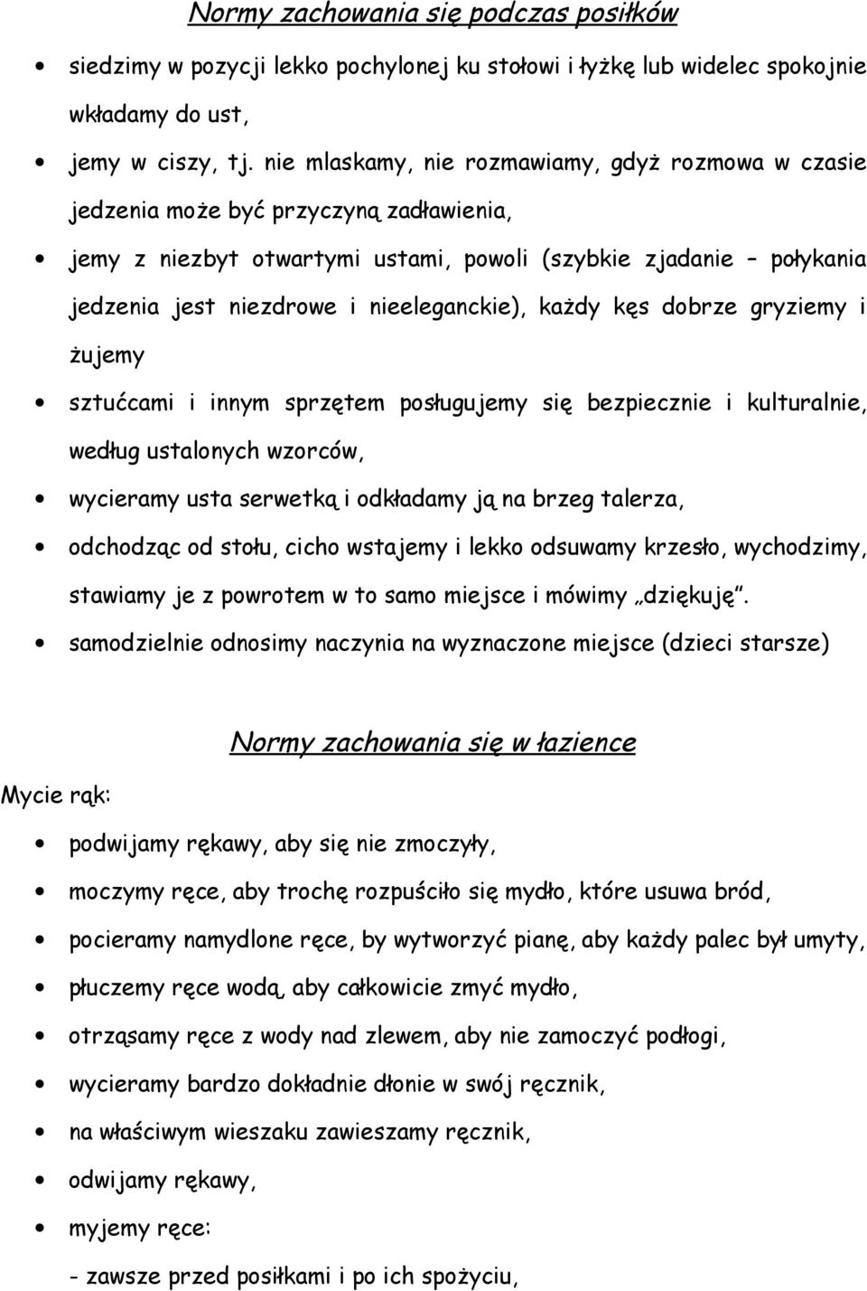 nieeleganckie), każdy kęs dobrze gryziemy i żujemy sztućcami i innym sprzętem posługujemy się bezpiecznie i kulturalnie, według ustalonych wzorców, wycieramy usta serwetką i odkładamy ją na brzeg