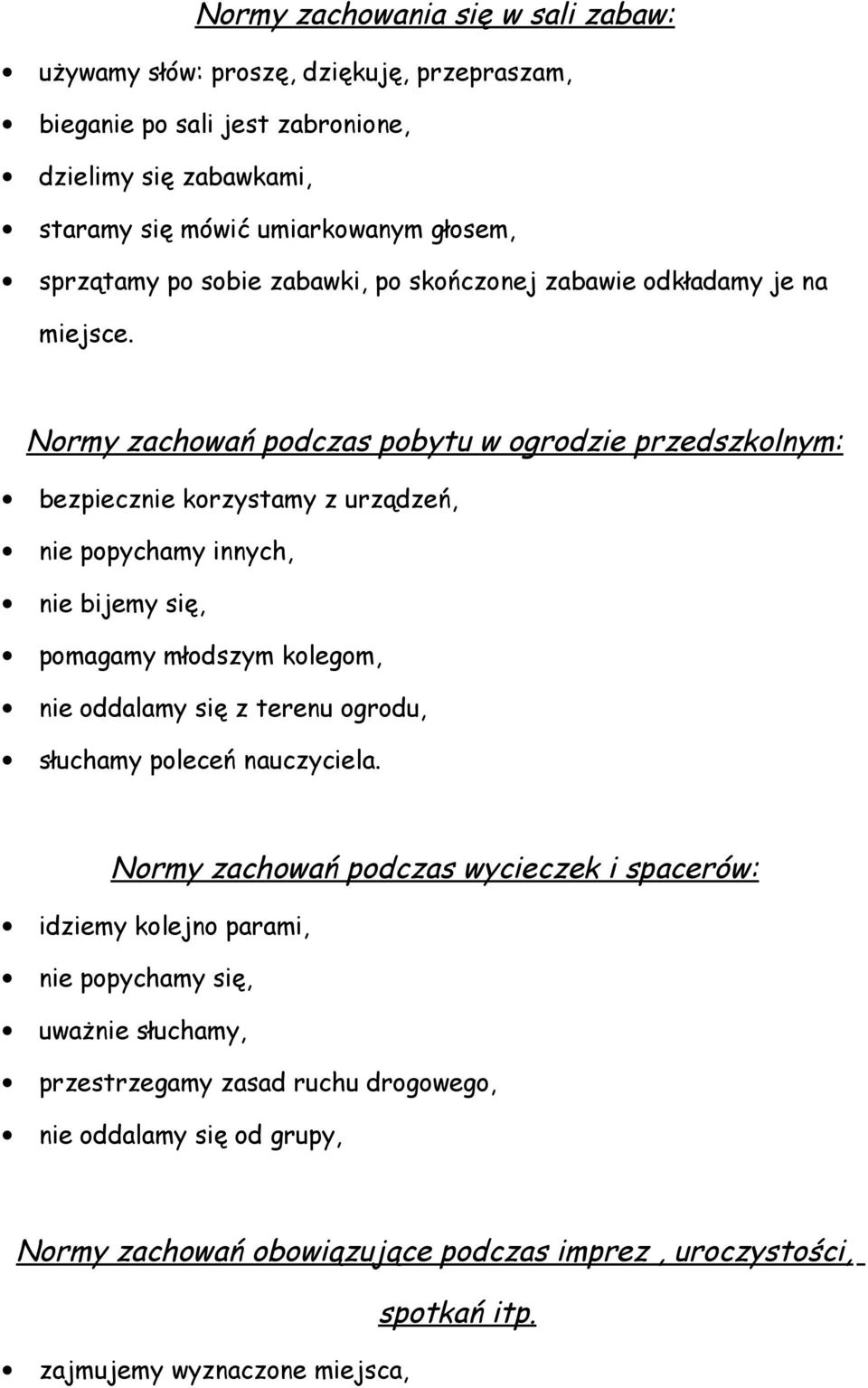 Normy zachowań podczas pobytu w ogrodzie przedszkolnym: bezpiecznie korzystamy z urządzeń, nie popychamy innych, nie bijemy się, pomagamy młodszym kolegom, nie oddalamy się z terenu