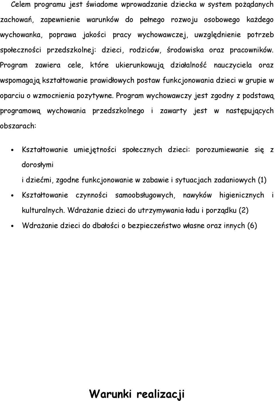 Program zawiera cele, które ukierunkowują działalność nauczyciela oraz wspomagają kształtowanie prawidłowych postaw funkcjonowania dzieci w grupie w oparciu o wzmocnienia pozytywne.