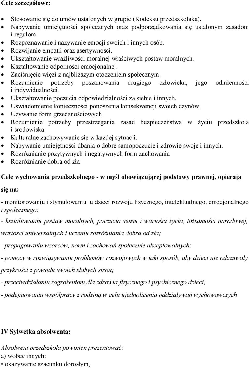 Zaciśnięcie więzi z najbliższym otoczeniem społecznym. Rozumienie potrzeby poszanowania drugiego człowieka, jego odmienności i indywidualności.