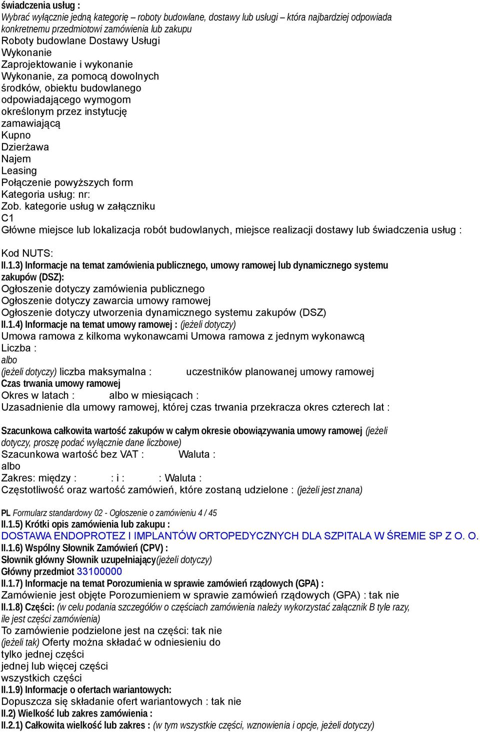 Połączenie powyższych form Kategoria usług: nr: Zob. kategorie usług w załączniku C1 Główne miejsce lub lokalizacja robót budowlanych, miejsce realizacji dostawy lub świadczenia usług : Kod NUTS: II.