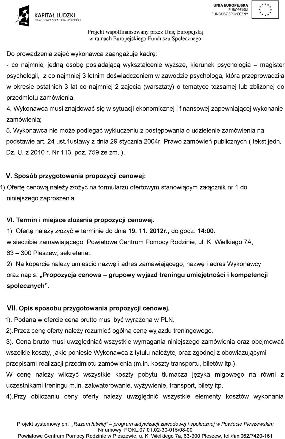 Wykonawca musi znajdować się w sytuacji ekonomicznej i finansowej zapewniającej wykonanie zamówienia; 5.