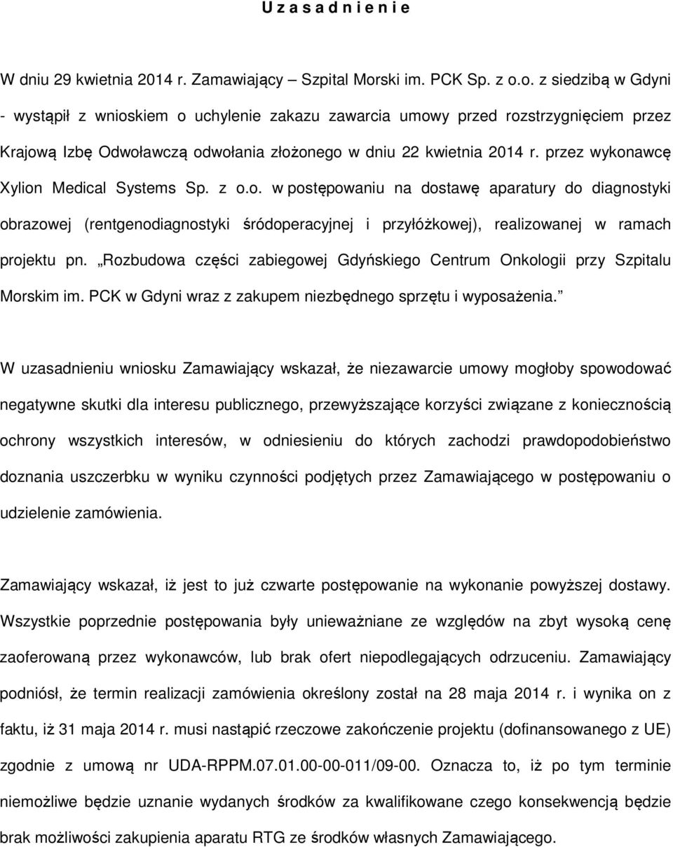 przez wykonawcę Xylion Medical Systems Sp. z o.o. w postępowaniu na dostawę aparatury do diagnostyki obrazowej (rentgenodiagnostyki śródoperacyjnej i przyłóżkowej), realizowanej w ramach projektu pn.