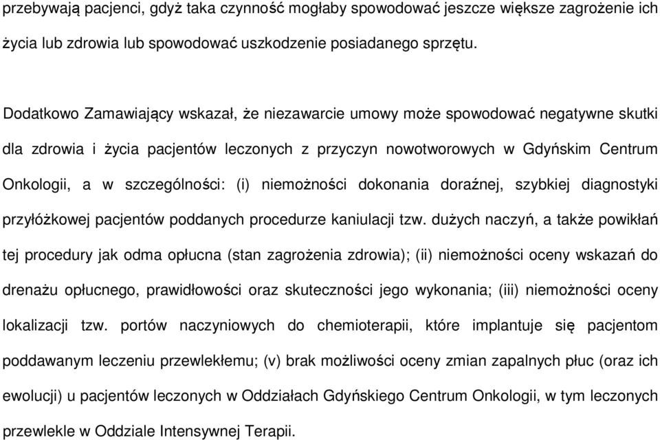 (i) niemożności dokonania doraźnej, szybkiej diagnostyki przyłóżkowej pacjentów poddanych procedurze kaniulacji tzw.