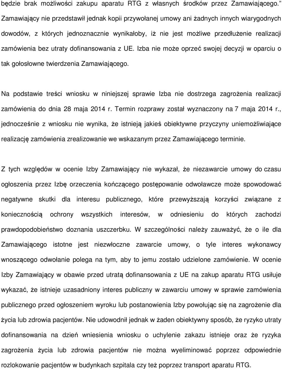 utraty dofinansowania z UE. Izba nie może oprzeć swojej decyzji w oparciu o tak gołosłowne twierdzenia Zamawiającego.