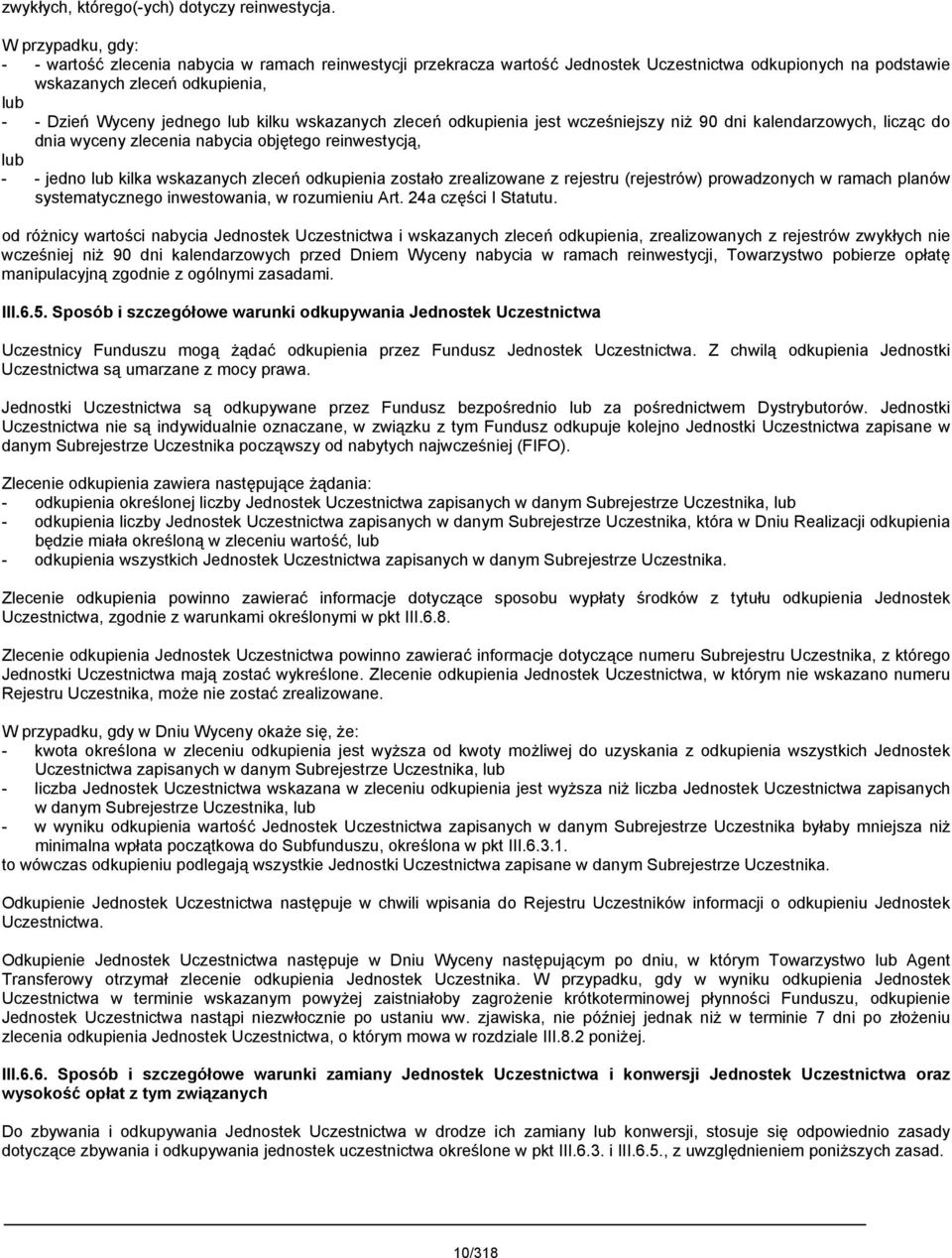 kilku wskazanych zleceń odkupienia jest wcześniejszy niż 90 dni kalendarzowych, licząc do dnia wyceny zlecenia nabycia objętego reinwestycją, lub - - jedno lub kilka wskazanych zleceń odkupienia