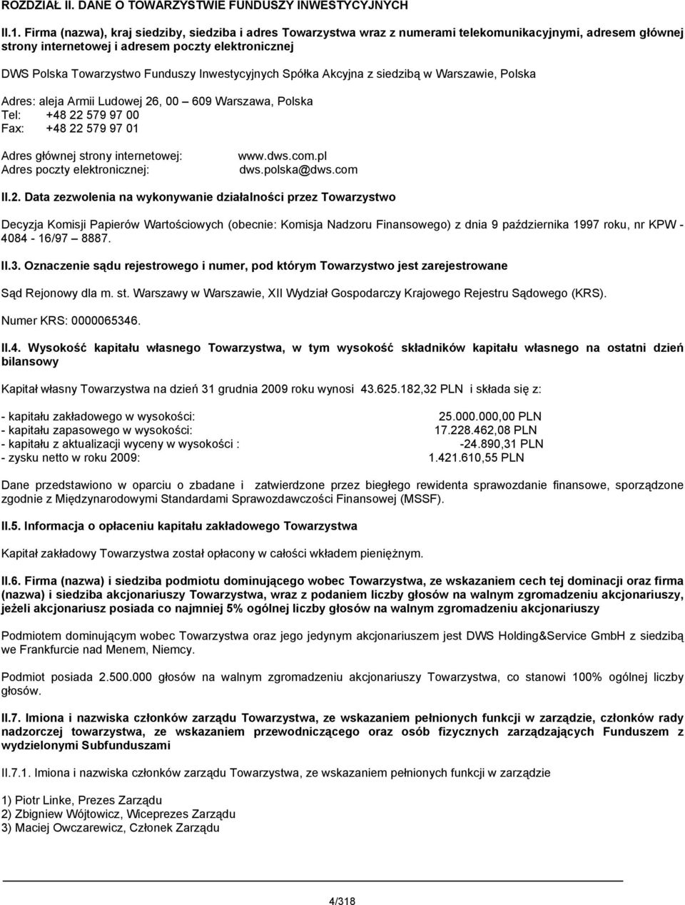 Inwestycyjnych Spółka Akcyjna z siedzibą w Warszawie, Polska Adres: aleja Armii Ludowej 26, 00 609 Warszawa, Polska Tel: +48 22 579 97 00 Fax: +48 22 579 97 01 Adres głównej strony internetowej: