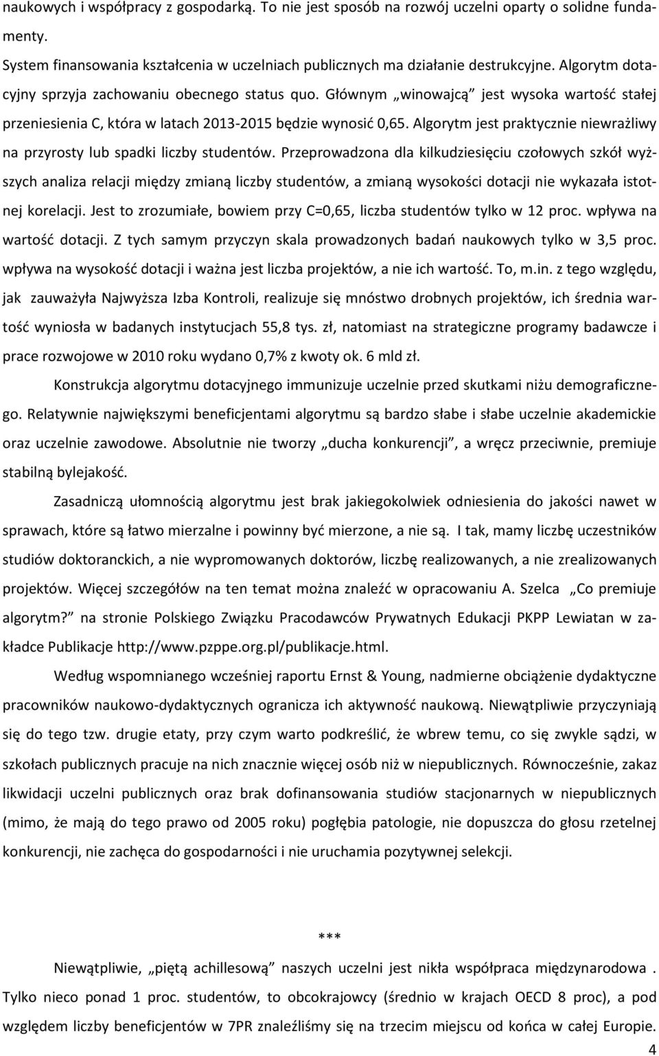 Algorytm jest praktycznie niewrażliwy na przyrosty lub spadki liczby studentów.