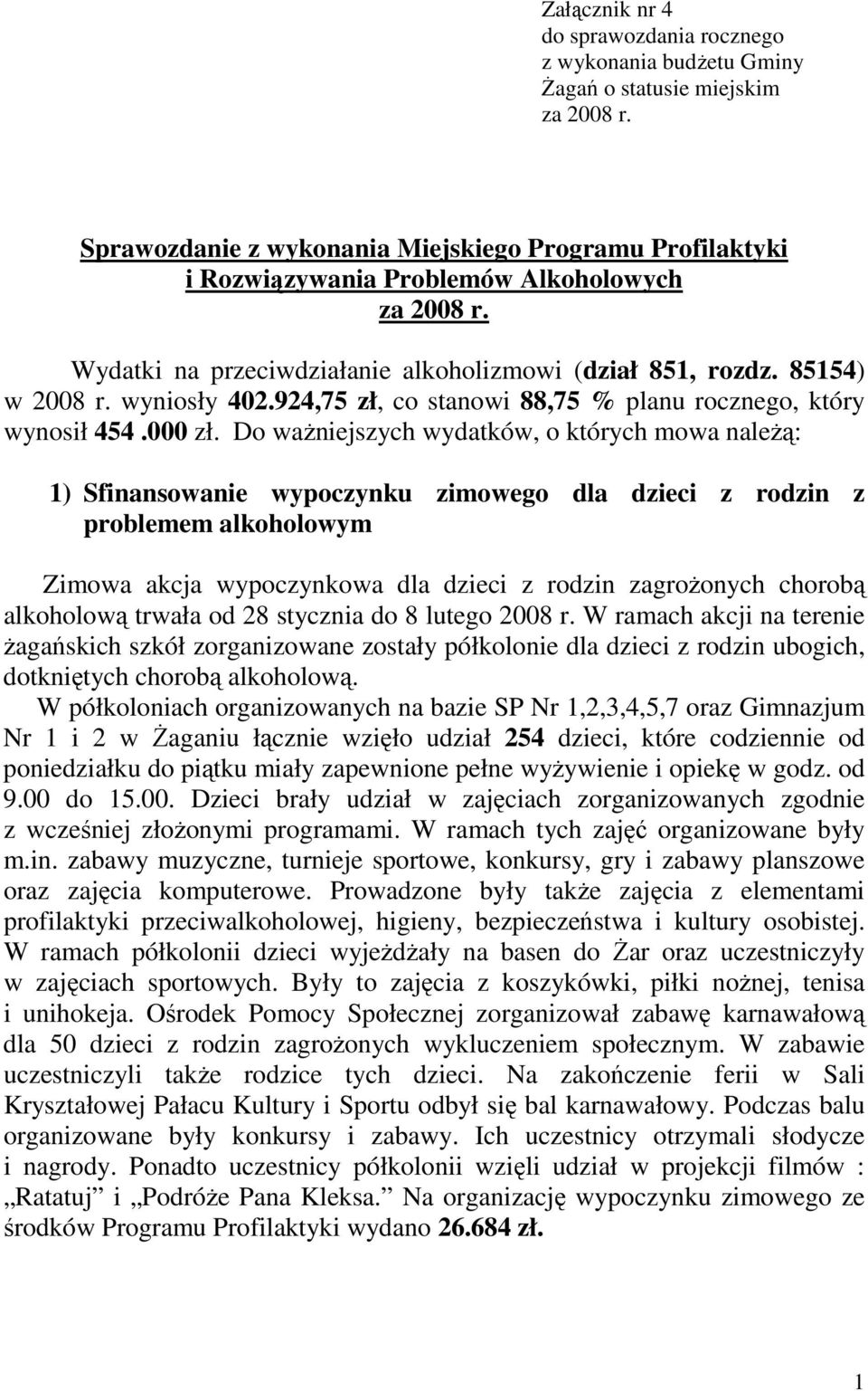 924,75 zł, co stanowi 88,75 % planu rocznego, który wynosił 454.000 zł.