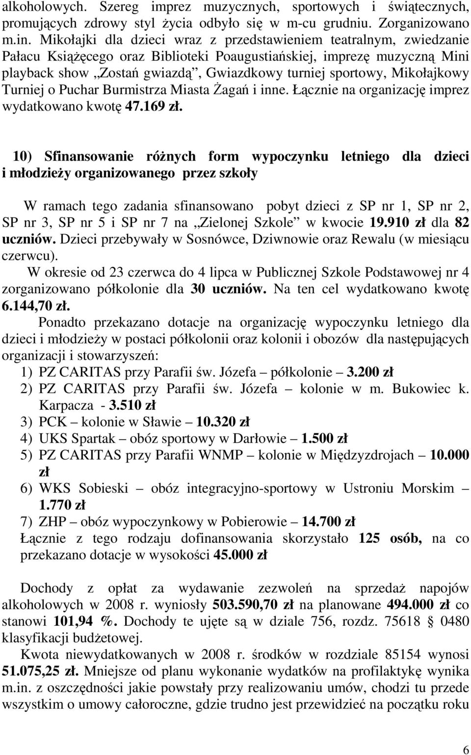 Mikołajkowy Turniej o Puchar Burmistrza Miasta śagań i inne. Łącznie na organizację imprez wydatkowano kwotę 47.169 zł.